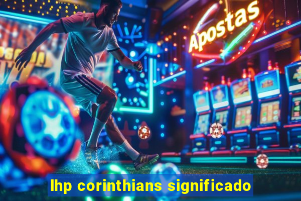 lhp corinthians significado